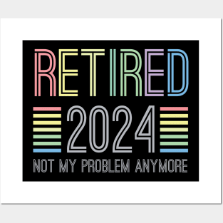 Retired 2024 not my problem anymore for retirement Posters and Art